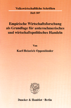 Empirische Wirtschaftsforschung als Grundlage für unternehmerisches und wirtschaftspolitisches Handeln Empirische Wirtschaftsforschung als Grundlage für unternehmerisches und wirtschaftspolitisches Handeln