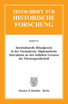 Interkulturelle Ritualpraxis in der Vormoderne: Diplomatische Interaktion an den östlichen Grenzen der Fürstengesellschaft Interkulturelle Ritualpraxis in der Vormoderne: Diplomatische Interaktion an den östlichen Grenzen der Fürstengesellschaft