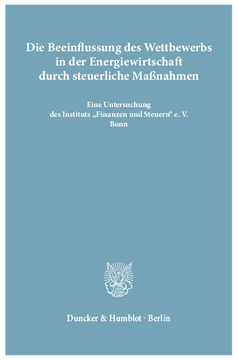 Die Beeinflussung des Wettbewerbs in der Energiewirtschaft durch steuerliche Maßnahmen Die Beeinflussung des Wettbewerbs in der Energiewirtschaft durch steuerliche Maßnahmen