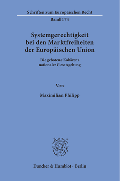 Systemgerechtigkeit bei den Marktfreiheiten der Europäischen Union Systemgerechtigkeit bei den Marktfreiheiten der Europäischen Union