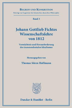 Johann Gottlieb Fichtes Wissenschaftslehre von 1812 Johann Gottlieb Fichtes Wissenschaftslehre von 1812