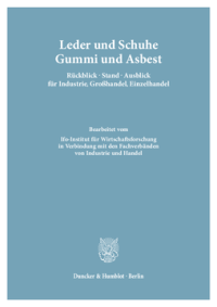 Leder und Schuhe, Gummi und Asbest. Rückblick – Stand – Ausblick für Industrie, Großhandel, Einzelhandel