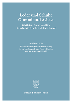 Leder und Schuhe, Gummi und Asbest. Rückblick – Stand – Ausblick für Industrie, Großhandel, Einzelhandel Leder und Schuhe, Gummi und Asbest. Rückblick – Stand – Ausblick für Industrie, Großhandel, Einzelhandel