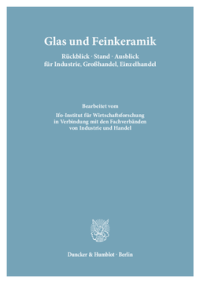Glas und Feinkeramik. Rückblick – Stand – Ausblick für Industrie, Großhandel, Einzelhandel