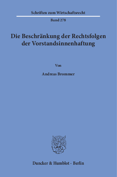 Die Beschränkung der Rechtsfolgen der Vorstandsinnenhaftung Die Beschränkung der Rechtsfolgen der Vorstandsinnenhaftung
