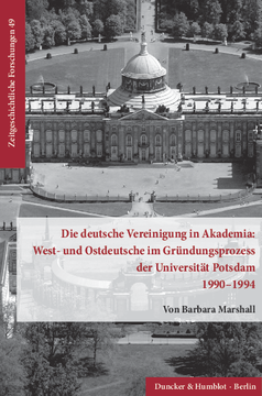 Die deutsche Vereinigung in Akademia: West- und Ostdeutsche im Gründungsprozess der Universität Potsdam 1990–1994 Die deutsche Vereinigung in Akademia: West- und Ostdeutsche im Gründungsprozess der Universität Potsdam 1990–1994