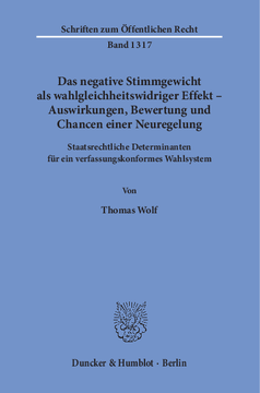 Das negative Stimmgewicht als wahlgleichheitswidriger Effekt – Auswirkungen, Bewertung und Chancen einer Neuregelung Das negative Stimmgewicht als wahlgleichheitswidriger Effekt – Auswirkungen, Bewertung und Chancen einer Neuregelung
