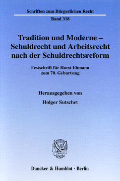 Tradition und Moderne - Schuldrecht und Arbeitsrecht nach der Schuldrechtsreform Tradition und Moderne - Schuldrecht und Arbeitsrecht nach der Schuldrechtsreform