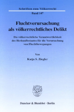 Fluchtverursachung als völkerrechtliches Delikt Fluchtverursachung als völkerrechtliches Delikt