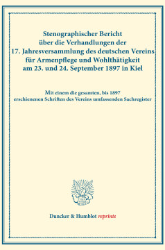 Stenographischer Bericht über die Verhandlungen der 17. Jahresversammlung des deutschen Vereins für Armenpflege und Wohlthätigkeit am 23. und 24. September 1897 in Kiel Stenographischer Bericht über die Verhandlungen der 17. Jahresversammlung des deutschen Vereins für Armenpflege und Wohlthätigkeit am 23. und 24. September 1897 in Kiel