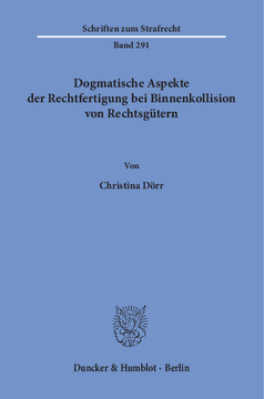 Dogmatische Aspekte der Rechtfertigung bei Binnenkollision von Rechtsgütern Dogmatische Aspekte der Rechtfertigung bei Binnenkollision von Rechtsgütern
