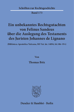 Ein unbekanntes Rechtsgutachten von Felinus Sandeus über die Auslegung des Testaments des Juristen Johannes de Lignano Ein unbekanntes Rechtsgutachten von Felinus Sandeus über die Auslegung des Testaments des Juristen Johannes de Lignano