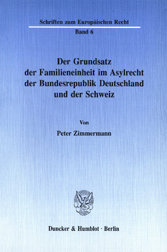 Der Grundsatz der Familieneinheit im Asylrecht der Bundesrepublik Deutschland und der Schweiz Der Grundsatz der Familieneinheit im Asylrecht der Bundesrepublik Deutschland und der Schweiz