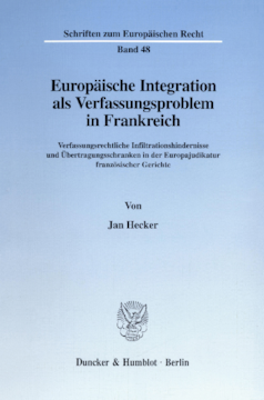 Europäische Integration als Verfassungsproblem in Frankreich Europäische Integration als Verfassungsproblem in Frankreich