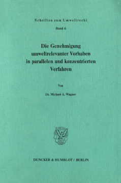 Die Genehmigung umweltrelevanter Vorhaben in parallelen und konzentrierten Verfahren Die Genehmigung umweltrelevanter Vorhaben in parallelen und konzentrierten Verfahren