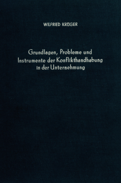 Grundlagen, Probleme und Instrumente der Konflikthandhabung in der Unternehmung Grundlagen, Probleme und Instrumente der Konflikthandhabung in der Unternehmung
