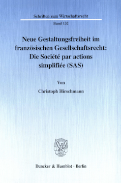 Neue Gestaltungsfreiheit im französischen Gesellschaftsrecht: Die Société par actions simplifiée (SAS) Neue Gestaltungsfreiheit im französischen Gesellschaftsrecht: Die Société par actions simplifiée (SAS)