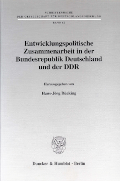 Entwicklungspolitische Zusammenarbeit in der Bundesrepublik Deutschland und der DDR Entwicklungspolitische Zusammenarbeit in der Bundesrepublik Deutschland und der DDR
