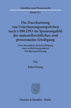 Die Durchsetzung von Unterlassungsansprüchen nach § 890 ZPO im Spannungsfeld der materiellrechtlichen und prozessualen Erledigung Die Durchsetzung von Unterlassungsansprüchen nach § 890 ZPO im Spannungsfeld der materiellrechtlichen und prozessualen Erledigung