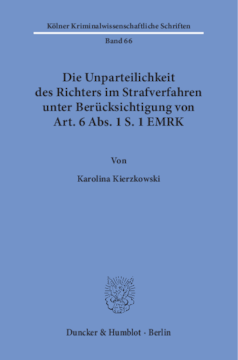 Die Unparteilichkeit des Richters im Strafverfahren unter Berücksichtigung von Art. 6 Abs. 1 S. 1 EMRK Die Unparteilichkeit des Richters im Strafverfahren unter Berücksichtigung von Art. 6 Abs. 1 S. 1 EMRK