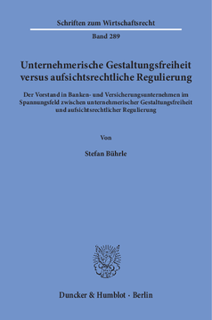Unternehmerische Gestaltungsfreiheit versus aufsichtsrechtliche Regulierung Unternehmerische Gestaltungsfreiheit versus aufsichtsrechtliche Regulierung