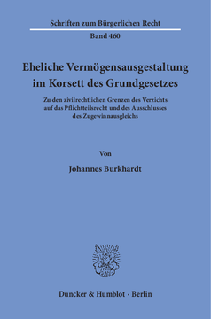 Eheliche Vermögensausgestaltung im Korsett des Grundgesetzes Eheliche Vermögensausgestaltung im Korsett des Grundgesetzes