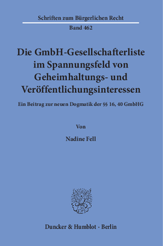 Die GmbH-Gesellschafterliste im Spannungsfeld von Geheimhaltungs- und Veröffentlichungsinteressen Die GmbH-Gesellschafterliste im Spannungsfeld von Geheimhaltungs- und Veröffentlichungsinteressen