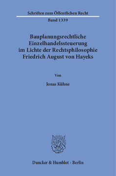Bauplanungsrechtliche Einzelhandelssteuerung im Lichte der Rechtsphilosophie Friedrich August von Hayeks Bauplanungsrechtliche Einzelhandelssteuerung im Lichte der Rechtsphilosophie Friedrich August von Hayeks