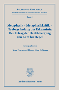 Metaphysik – Metaphysikkritik – Neubegründung der Erkenntnis: Der Ertrag der Denkbewegung von Kant bis Hegel Metaphysik – Metaphysikkritik – Neubegründung der Erkenntnis: Der Ertrag der Denkbewegung von Kant bis Hegel