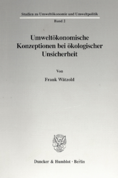 Umweltökonomische Konzeptionen bei ökologischer Unsicherheit Umweltökonomische Konzeptionen bei ökologischer Unsicherheit