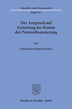 Der Anspruch auf Erstattung der Kosten der Prozessfinanzierung Der Anspruch auf Erstattung der Kosten der Prozessfinanzierung