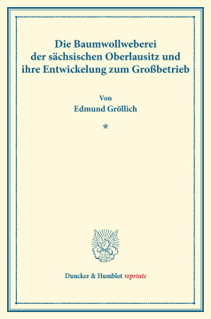 Die Baumwollweberei der sächsischen Oberlausitz und ihre Entwickelung zum Großbetrieb Die Baumwollweberei der sächsischen Oberlausitz und ihre Entwickelung zum Großbetrieb
