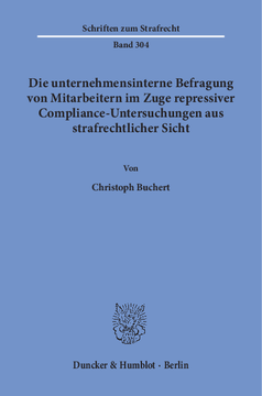 Die unternehmensinterne Befragung von Mitarbeitern im Zuge repressiver Compliance-Untersuchungen aus strafrechtlicher Sicht Die unternehmensinterne Befragung von Mitarbeitern im Zuge repressiver Compliance-Untersuchungen aus strafrechtlicher Sicht