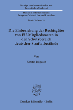 Die Einbeziehung der Rechtsgüter von EU-Mitgliedstaaten in den Schutzbereich deutscher Straftatbestände Die Einbeziehung der Rechtsgüter von EU-Mitgliedstaaten in den Schutzbereich deutscher Straftatbestände