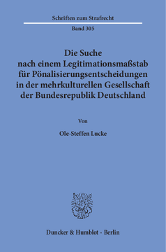 Die Suche nach einem Legitimationsmaßstab für Pönalisierungsentscheidungen in der mehrkulturellen Gesellschaft der Bundesrepublik Deutschland Die Suche nach einem Legitimationsmaßstab für Pönalisierungsentscheidungen in der mehrkulturellen Gesellschaft der Bundesrepublik Deutschland