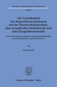 Die Vereinbarkeit von Kapazitätsmechanismen mit der Warenverkehrsfreiheit, dem europäischen Beihilferecht und dem Energiebinnenmarkt Die Vereinbarkeit von Kapazitätsmechanismen mit der Warenverkehrsfreiheit, dem europäischen Beihilferecht und dem Energiebinnenmarkt