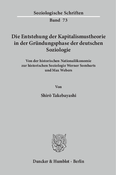 Die Entstehung der Kapitalismustheorie in der Gründungsphase der deutschen Soziologie Die Entstehung der Kapitalismustheorie in der Gründungsphase der deutschen Soziologie