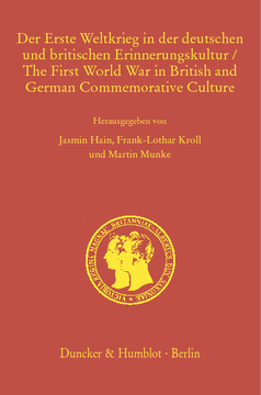Der Erste Weltkrieg in der deutschen und britischen Erinnerungskultur / The First World War in British and German Commemorative Culture Der Erste Weltkrieg in der deutschen und britischen Erinnerungskultur / The First World War in British and German Commemorative Culture