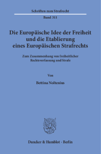 Die Europäische Idee der Freiheit und die Etablierung eines Europäischen Strafrechts
