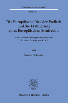 Die Europäische Idee der Freiheit und die Etablierung eines Europäischen Strafrechts Die Europäische Idee der Freiheit und die Etablierung eines Europäischen Strafrechts