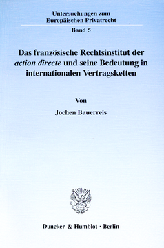 Das französische Rechtsinstitut der action directe und seine Bedeutung in internationalen Vertragsketten Das französische Rechtsinstitut der action directe und seine Bedeutung in internationalen Vertragsketten