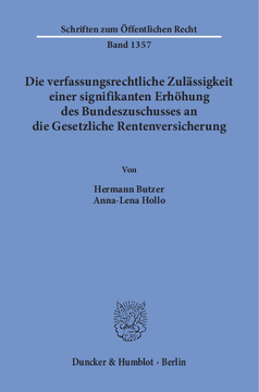 Die verfassungsrechtliche Zulässigkeit einer signifikanten Erhöhung des Bundeszuschusses an die Gesetzliche Rentenversicherung Die verfassungsrechtliche Zulässigkeit einer signifikanten Erhöhung des Bundeszuschusses an die Gesetzliche Rentenversicherung