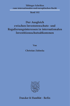 Der Ausgleich zwischen Investorenschutz- und Regulierungsinteressen in internationalen Investitionsschutzabkommen Der Ausgleich zwischen Investorenschutz- und Regulierungsinteressen in internationalen Investitionsschutzabkommen