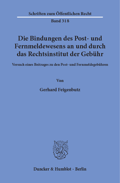 Die Bindungen des Post- und Fernmeldewesens an und durch das Rechtsinstitut der Gebühr Die Bindungen des Post- und Fernmeldewesens an und durch das Rechtsinstitut der Gebühr