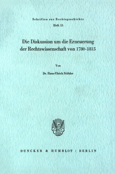 Die Diskussion um die Erneuerung der Rechtswissenschaft von 1780 - 1815 Die Diskussion um die Erneuerung der Rechtswissenschaft von 1780 - 1815