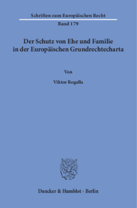 Der Schutz von Ehe und Familie in der Europäischen Grundrechtecharta