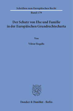 Der Schutz von Ehe und Familie in der Europäischen Grundrechtecharta Der Schutz von Ehe und Familie in der Europäischen Grundrechtecharta
