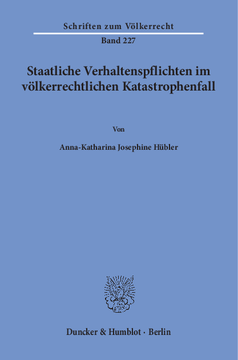 Staatliche Verhaltenspflichten im völkerrechtlichen Katastrophenfall Staatliche Verhaltenspflichten im völkerrechtlichen Katastrophenfall