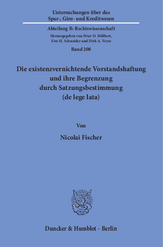 Die existenzvernichtende Vorstandshaftung und ihre Begrenzung durch Satzungsbestimmung (de lege lata) Die existenzvernichtende Vorstandshaftung und ihre Begrenzung durch Satzungsbestimmung (de lege lata)