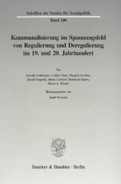 Kommunalisierung im Spannungsfeld von Regulierung und Deregulierung im 19. und 20. Jahrhundert Kommunalisierung im Spannungsfeld von Regulierung und Deregulierung im 19. und 20. Jahrhundert
